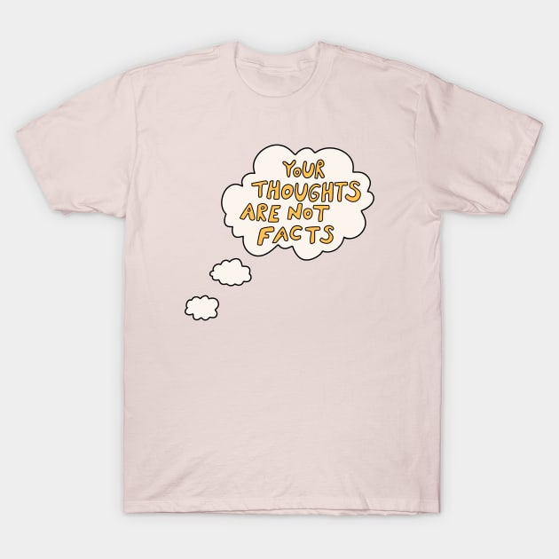 Your thoughts are not facts T-Shirt by joyfulsmolthings